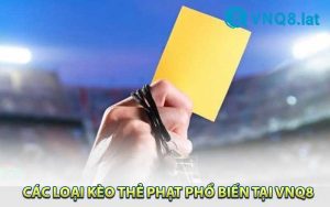 Các Loại Kèo Thẻ Phạt Phổ Biến Nhất Tại VNQ8