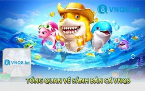 Tổng quan về sảnh bắn cá VNQ8