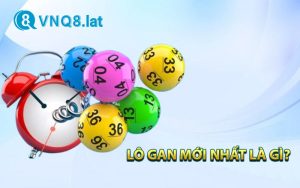 Lô gan mới nhất là gì?